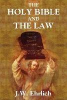 The Holy Bible and the Law - J W Ehrlich - cover