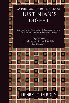 An Introduction to the Study of Justinian's Digest - Henry John Roby - cover