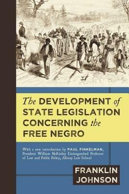The Development of State Legislation Concerning the Free Negro - Franklin Johnson - cover