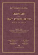 Dictionnaire Manuel de Diplomatie et de Droit International: Public et Prive