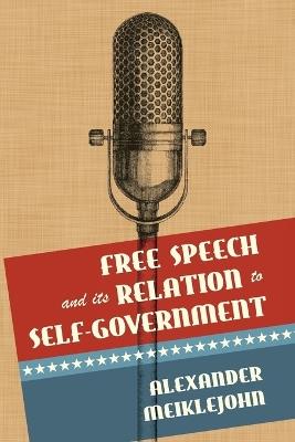 Free Speech and Its Relation to Self-Government - Alexander Meiklejohn - cover