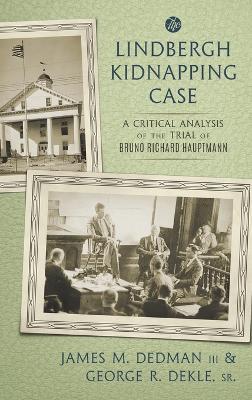 The Lindbergh Kidnapping Case: A Critical Analysis of the Trial of Bruno Richard Hauptmann - James M Dedman,George R Dekle - cover