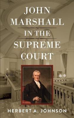 John Marshall in the Supreme Court - Herbert a Johnson - cover