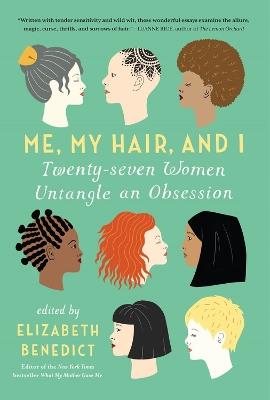 Me, My Hair, and I - Elizabeth Benedict - cover