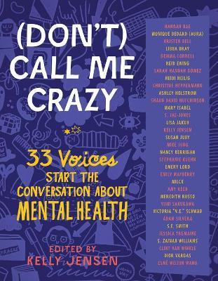 (Don't) Call Me Crazy: 33 Voices Start the Conversation about Mental Health - Kelly Jensen - cover