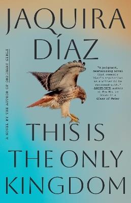 This Is the Only Kingdom: A Novel - Jaquira Díaz - cover