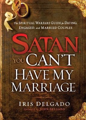 Satan, You Can't Have My Marriage - Iris Delgado - cover