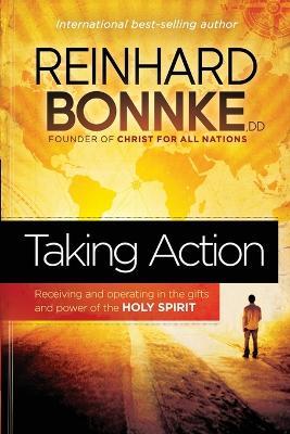 Taking Action: Receiving and Operating in the Gifts and Power of the Holy Spirit - Reinhard Bonnke - cover