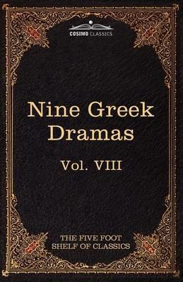 Nine Greek Dramas by Aeschylus, Sophocles, Euripides, and Aristophanes: The Five Foot Shelf of Classics, Vol. VIII (in 51 Volumes) - Aeschylus,Sophocles - cover
