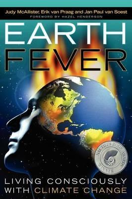 Earth Fever: Living Consciously with Climate Change - Judy McAllister,Erik Van Praag,Jan Paul Van Soest - cover