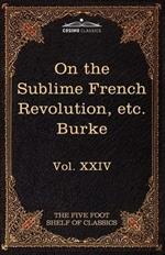On Taste, on the Sublime and Beautiful, Reflections on the French Revolution & a Letter to a Noble Lord: The Five Foot Shelf of Classics, Vol. XXIV (I