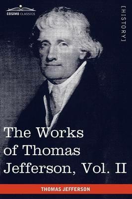 The Works of Thomas Jefferson, Vol. II (in 12 Volumes): Correspondence 1771 - 1779, the Summary View, and the Declaration of Independence - Thomas Jefferson - cover