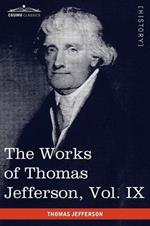 The Works of Thomas Jefferson, Vol. IX (in 12 Volumes): 1799-1803