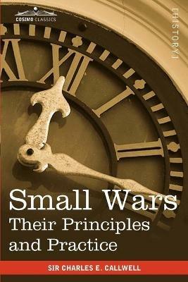 Small Wars: Their Principles and Practice - Charles Edward Callwell - cover