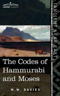 The Codes of Hammurabi and Moses - W W Davies - cover