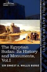 The Egyptian Sudan (in Two Volumes), Vol.I: Its History and Monuments