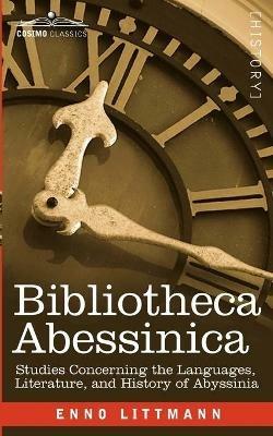Bibliotheca Abessinica: Studies Concerning the Languages, Literature, and History of Abyssinia - Enno Littmann - cover