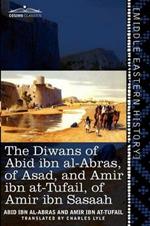 The Diwans of Abid Ibn Al-Abras, of Asad, and Amir Ibn At-Tufail, of Amir Ibn Sasaah: Edited for the First Time, from the Manuscript in the British Mu