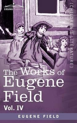 The Works of Eugene Field Vol. IV: Poems of Childhood - Eugene Field - cover