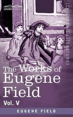 The Works of Eugene Field Vol. V: The Holy Cross and Other Tales - Eugene Field - cover