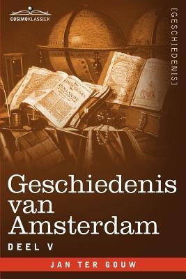 Geschiedenis Van Amsterdam - Deel V - In Zeven Delen - Jan Ter Gouw - cover