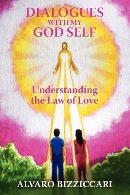 Dialogues with My God Self: Understanding the Law of Love - Alvaro Bizziccari - cover