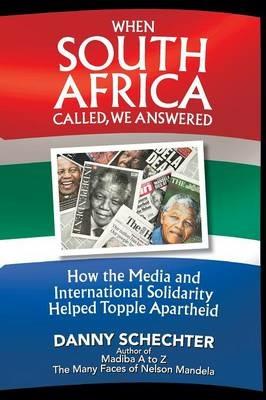 When South Africa Called, We Answered: How the Media and International Solidarity Helped Topple Apartheid - Danny Schechter - cover