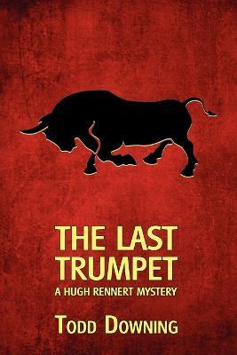 The Last Trumpet (a Hugh Rennert Mystery) - Todd Downing - cover