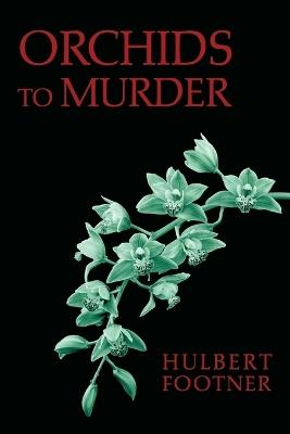 Orchids to Murder (an Amos Lee Mappin Mystery) - Hulbert Footner - cover