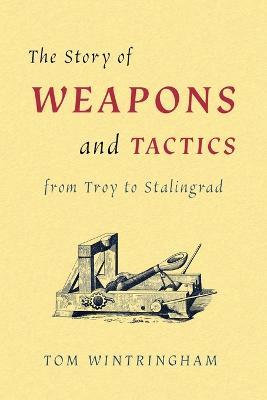 The Story of Weapons and Tactics from Troy to Stalingrad - Wintringham Tom - cover