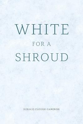 White for a Shroud - Donald Clough Cameron - cover