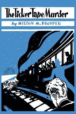The Ticker-Tape Murder - Milton M Propper - cover