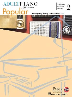 Adult Piano Adventures Popular Book 2: Timeless Hits and Popular Favorites - Nancy Faber,Randall Faber - cover