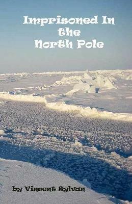 Imprisoned In the North Pole - Vincent Sylvan - cover