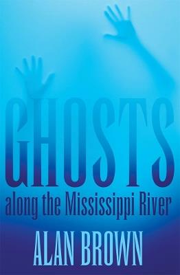 Ghosts along the Mississippi River - Alan Brown - cover