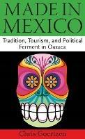 Made in Mexico: Tradition, Tourism, and Political Fermant in Oaxaca