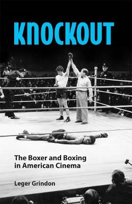 Knockout: The Boxer and Boxing in American Cinema - Leger Grindon - cover