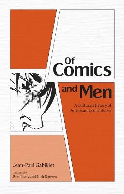 Of Comics and Men: A Cultural History of American Comic Books - Jean-Paul Gabilliet - cover