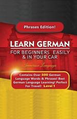 Learn German For Beginners Easily & In Your Car - Contains Over 500 German Phrases