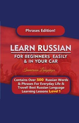 Learn Russian For Beginners Easily & In Your Car - Phrases Edition Contains Over 500 Russian Phrases - Immersion Languages - cover
