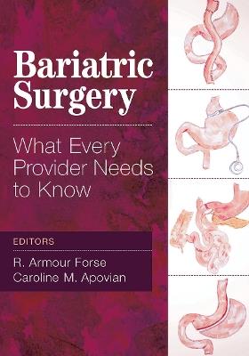 Bariatric Surgery: What Every Provider Needs to Know - R. Armour Forse,Caroline Apovian - cover