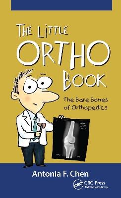 The Little Ortho Book: The Bare Bones of Orthopedics - Antonia Chen - cover
