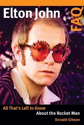 Elton John FAQ: All That's Left to Know About the Rocket Man - Donald Gibson - cover