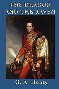 The Dragon and the Raven - G a Henty - cover