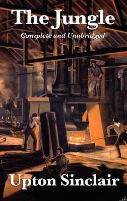 The Jungle: Complete and Unabridged by Upton Sinclair - Upton Sinclair - cover