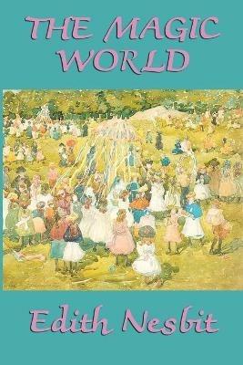The Magic World - Edith Nesbit - cover