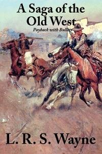 A Saga of the Old West: Payback with Bullets - L R S Wayne - cover