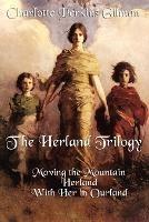 The Herland Trilogy: Moving the Mountain, Herland, with Her in Ourland - Charlotte Perkins Gilman - cover