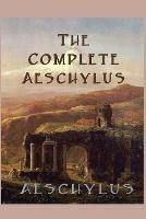 The Complete Aeschylus - Aeschylus Aeschylus - cover