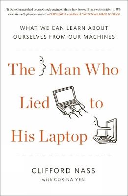 The Man Who Lied To His Laptop: What We Can Learn About Ourselves from Our Machines - Clifford Nass,Corina Yen - cover